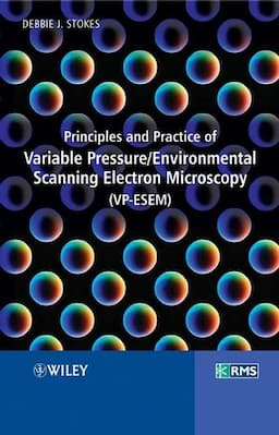 Principles and Practice of Variable Pressure / Environmental Scanning Electron Microscopy (VP-ESEM)