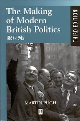 The Making of Modern British Politics: 1867 - 1945, 3rd Edition