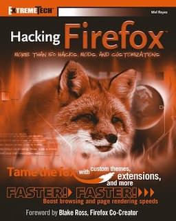 Hacking Firefox<sup><small>TM</small></sup>: More Than 150 Hacks, Mods, and Customizations