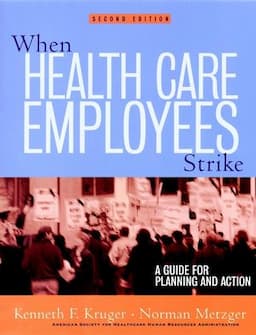 When Health Care Employees Strike: A Guide for Planning and Action, 2nd Edition