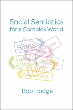 Social Semiotics for a Complex World: Analysing Language and Social Meaning