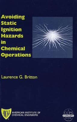 Avoiding Static Ignition Hazards in Chemical Operations: A CCPS Concept Book