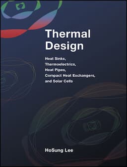 Thermal Design: Heat Sinks, Thermoelectrics, Heat Pipes, Compact Heat Exchangers, and Solar Cells