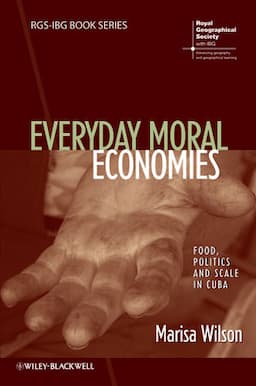 Everyday Moral Economies: Food, Politics and Scale in Cuba