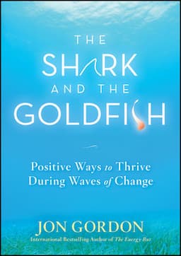 The Shark and the Goldfish: Positive Ways to Thrive During Waves of Change