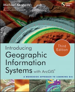 Introducing Geographic Information Systems with ArcGIS: A Workbook Approach to Learning GIS, 3rd Edition