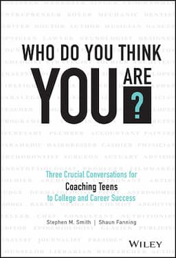 Who Do You Think You Are?: Three Crucial Conversations for Coaching Teens to College and Career Success