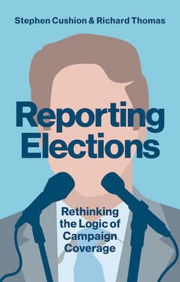 Reporting Elections: Rethinking the Logic of Campaign Coverage