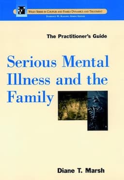 Serious Mental Illness and the Family: The Practitioner's Guide