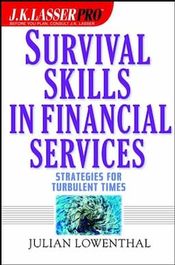 J.K. Lasser Pro Survival Skills in Financial Services: Strategies for Turbulent Times