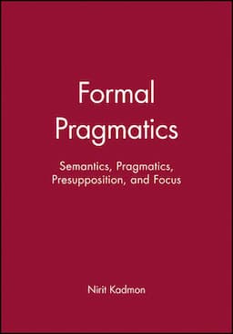 Formal Pragmatics: Semantics, Pragmatics, Presupposition, and Focus