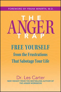 The Anger Trap: Free Yourself from the Frustrations that Sabotage Your Life