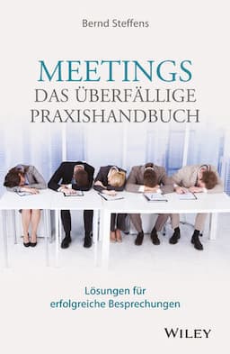 Meetings - das überfällige Praxishandbuch: Lösungen für erfolgreiche Besprechungen