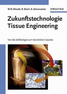 Zukunftstechnologie Tissue Engineering: Von der Zellbiologie zum k&uuml;nstlichen Gewebe