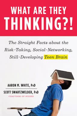 What Are They Thinking?!: The Straight Facts About the Risk-taking, Social-networking, Still-developing Teen Brain