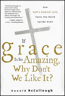 If Grace Is So Amazing, Why Don't We Like It?