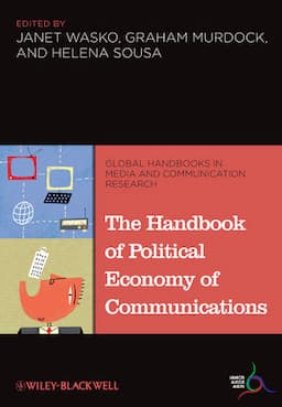 The Handbook of Political Economy of Communications