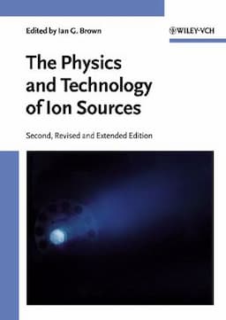 The Physics and Technology of Ion Sources, 2nd, Revised and Extended Edition