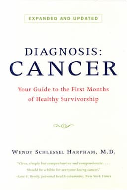 Diagnosis: Cancer: Your Guide to the First Months of Healthy Survivorship, Revised Edition