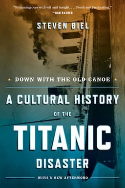 Down with the Old Canoe: A Cultural History of the Titanic Disaster