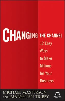 Changing the Channel: 12 Easy Ways to Make Millions for Your Business