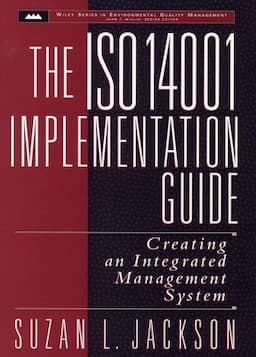 The ISO 14001 Implementation Guide: Creating an Integrated Management System