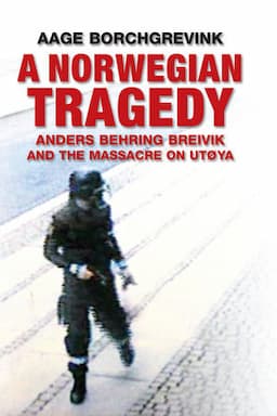 A Norwegian Tragedy: Anders Behring Breivik and the Massacre on Utøya