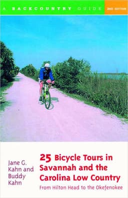 25 Bicycle Tours in Savannah and the Carolina Low Country: From Hilton Head to the Okefenokee, 2nd Edition