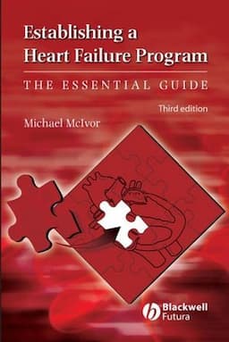 Establishing a Heart Failure Program: The Essential Guide, 3rd Edition