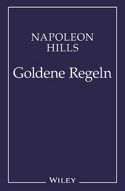 Napoleon Hill's Goldene Regeln: Zeitlose Weisheiten fur Ihren Erfolg