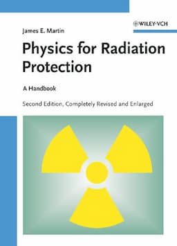 Physics for Radiation Protection: A Handbook, 2nd Edition, Completely Revised and Enlarged