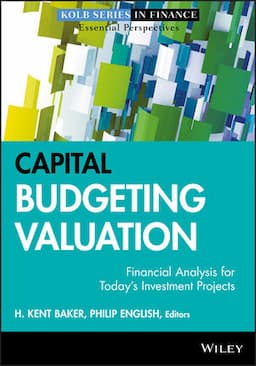 Capital Budgeting Valuation: Financial Analysis for Today's Investment Projects