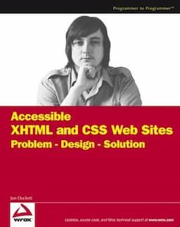 Accessible XHTML and CSS Web Sites: Problem - Design - Solution