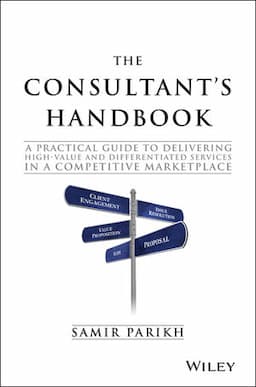 The Consultant's Handbook: A Practical Guide to Delivering High-value and Differentiated Services in a Competitive Marketplace