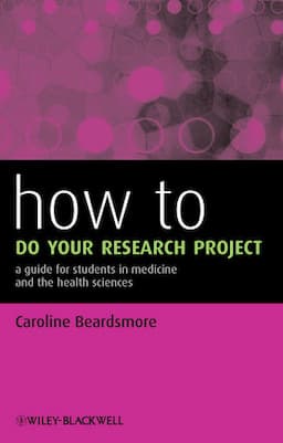 How to Do Your Research Project: A Guide for Students in Medicine and The Health Sciences