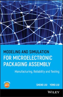 Modeling and Simulation for Microelectronic Packaging Assembly: Manufacturing, Reliability and Testing