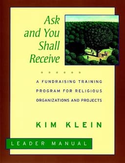 Ask and You Shall Receive: A Fundraising Training Program for Religious Organizations and Projects Set, Leader's Manual