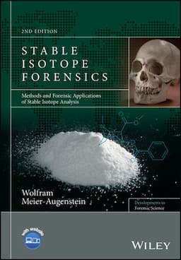 Stable Isotope Forensics: Methods and Forensic Applications of Stable Isotope Analysis, 2nd Edition