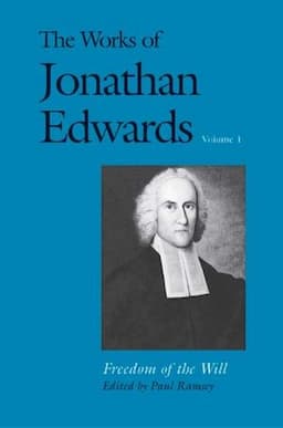 The Works of Jonathan Edwards, Vol. 1: Volume 1: Freedom of the Will