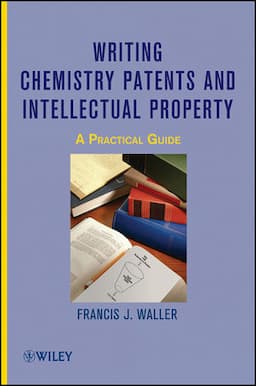 Writing Chemistry Patents and Intellectual Property: A Practical Guide