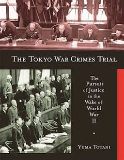 The Tokyo War Crimes Trial: The Pursuit of Justice in the Wake of World War II