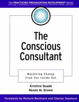 The Conscious Consultant: Mastering Change from the Inside Out