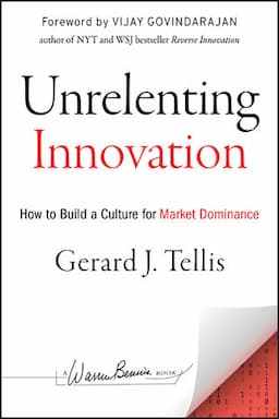 Unrelenting Innovation: How to Create a Culture for Market Dominance