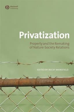 Privatization: Property and the Remaking of Nature-Society Relations