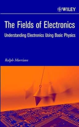 The Fields of Electronics: Understanding Electronics Using Basic Physics