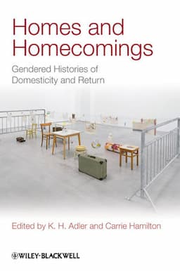 Homes and Homecomings: Gendered Histories of Domesticity and Return