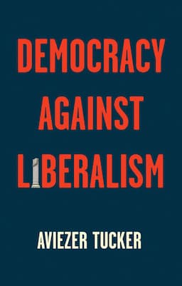 Democracy Against Liberalism: Its Rise and Fall