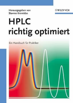 HPLC richtig optimiert: Ein Handbuch f&uuml;r Praktiker