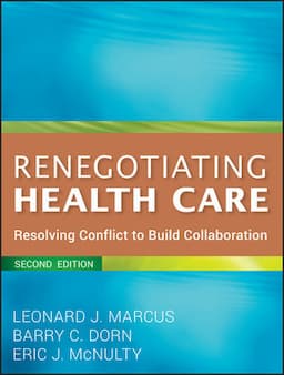 Renegotiating Health Care: Resolving Conflict to Build Collaboration, 2nd Edition