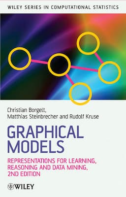 Graphical Models: Representations for Learning, Reasoning and Data Mining, 2nd Edition